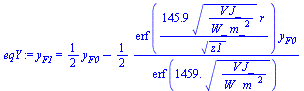 y[F1] = `+`(`*`(`/`(1, 2), `*`(y[F0])), `-`(`/`(`*`(`/`(1, 2), `*`(erf(`+`(`/`(`*`(145.9, `*`(`^`(`/`(`*`(V, `*`(J_)), `*`(W_, `*`(`^`(m_, 2)))), `/`(1, 2)), `*`(r))), `*`(`^`(z1, `/`(1, 2)))))), `*`(...