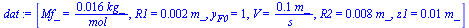 [Mf_ = `+`(`/`(`*`(0.16e-1, `*`(kg_)), `*`(mol_))), R1 = `+`(`*`(0.2e-2, `*`(m_))), y[F0] = 1, V = `+`(`/`(`*`(.1, `*`(m_)), `*`(s_))), R2 = `+`(`*`(0.8e-2, `*`(m_))), z1 = `+`(`*`(0.1e-1, `*`(m_)))]