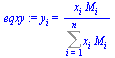y[i] = `/`(`*`(x[i], `*`(M[i])), `*`(Sum(`*`(x[i], `*`(M[i])), i = 1 .. n)))