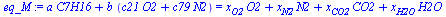`+`(`*`(a, `*`(C7H16)), `*`(b, `*`(`+`(`*`(c21, `*`(O2)), `*`(c79, `*`(N2)))))) = `+`(`*`(x[O2], `*`(O2)), `*`(x[N2], `*`(N2)), `*`(x[CO2], `*`(CO2)), `*`(x[H2O], `*`(H2O)))