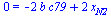 0 = `+`(`-`(`*`(2, `*`(b, `*`(c79)))), `*`(2, `*`(x[N2])))