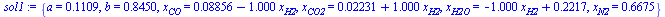 {a = .1109, b = .8450, x[CO] = `+`(0.8856e-1, `-`(`*`(1.000, `*`(x[H2])))), x[CO2] = `+`(0.2231e-1, `*`(1.000, `*`(x[H2]))), x[H2O] = `+`(`-`(`*`(1.000, `*`(x[H2]))), .2217), x[N2] = .6675}