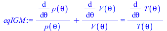 `+`(`/`(`*`(diff(p(theta), theta)), `*`(p(theta))), `/`(`*`(diff(V(theta), theta)), `*`(V(theta)))) = `/`(`*`(diff(T(theta), theta)), `*`(T(theta)))