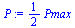 `:=`(P, `+`(`*`(`/`(1, 2), `*`(Pmax))))