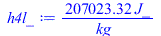 Typesetting:-mprintslash([h4l_ := `+`(`/`(`*`(207023.3202, `*`(J_)), `*`(kg_)))], [`+`(`/`(`*`(207023.3202, `*`(J_)), `*`(kg_)))])