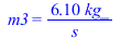 m3 = `+`(`/`(`*`(6.1, `*`(kg_)), `*`(s_)))