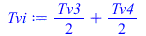Typesetting:-mprintslash([Tvi := `+`(`*`(`/`(1, 2), `*`(Tv3)), `*`(`/`(1, 2), `*`(Tv4)))], [`+`(`*`(`/`(1, 2), `*`(Tv3)), `*`(`/`(1, 2), `*`(Tv4)))])