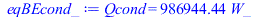 Typesetting:-mprintslash([eqBEcond_ := Qcond = `+`(`*`(986944.4444, `*`(W_)))], [Qcond = `+`(`*`(986944.4444, `*`(W_)))])