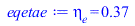 Typesetting:-mprintslash([eqetae := eta[e] = .3673968760], [eta[e] = .3673968760])