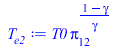 Typesetting:-mprintslash([T[e2] := `*`(T0, `*`(`^`(Pi[12], `/`(`*`(`+`(1, `-`(gamma))), `*`(gamma)))))], [`*`(T0, `*`(`^`(Pi[12], `/`(`*`(`+`(1, `-`(gamma))), `*`(gamma)))))])