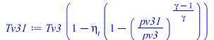 Typesetting:-mprintslash([Tv31 := `*`(Tv3, `*`(`+`(1, `-`(`*`(eta[t], `*`(`+`(1, `-`(`^`(`/`(`*`(pv31), `*`(pv3)), `/`(`*`(`+`(gamma, `-`(1))), `*`(gamma)))))))))))], [`*`(Tv3, `*`(`+`(1, `-`(`*`(eta[...