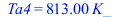 Ta4 = `+`(`*`(813., `*`(K_)))