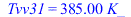 Tvv31 = `+`(`*`(385., `*`(K_)))