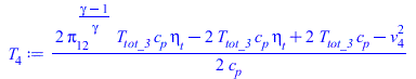 Typesetting:-mprintslash([T[4] := `+`(`/`(`*`(`/`(1, 2), `*`(`+`(`*`(2, `*`(`^`(Pi[12], `/`(`*`(`+`(gamma, `-`(1))), `*`(gamma))), `*`(T[tot_3], `*`(c[p], `*`(eta[t]))))), `-`(`*`(2, `*`(T[tot_3], `*`...