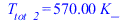 T[tot_2] = `+`(`*`(570., `*`(K_)))