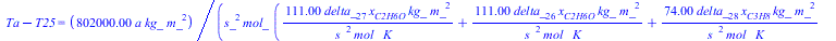 `+`(Ta, `-`(T25)) = `+`(`/`(`*`(0.802e6, `*`(a, `*`(kg_, `*`(`^`(m_, 2))))), `*`(`^`(s_, 2), `*`(mol_, `*`(`+`(`/`(`*`(111., `*`(delta_[27], `*`(x[C2H6O], `*`(kg_, `*`(`^`(m_, 2)))))), `*`(`^`(s_, 2),...