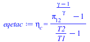 Typesetting:-mprintslash([eqetac := eta[c] = `/`(`*`(`+`(`^`(pi[12], `/`(`*`(`+`(gamma, `-`(1))), `*`(gamma))), `-`(1))), `*`(`+`(`/`(`*`(T2), `*`(T1)), `-`(1))))], [eta[c] = `/`(`*`(`+`(`^`(pi[12], `...