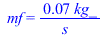 mf = `+`(`/`(`*`(0.71e-1, `*`(kg_)), `*`(s_)))