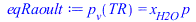 Typesetting:-mprintslash([eqRaoult := p[v](TR) = `*`(x[H2O], `*`(p))], [p[v](TR) = `*`(x[H2O], `*`(p))])
