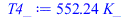Typesetting:-mprintslash([T4_ := `+`(`*`(552.2362909, `*`(K_)))], [`+`(`*`(552.2362909, `*`(K_)))])