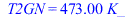T2GN = `+`(`*`(473., `*`(K_)))