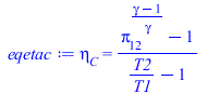 Typesetting:-mprintslash([eqetac := eta[C] = `/`(`*`(`+`(`^`(pi[12], `/`(`*`(`+`(gamma, `-`(1))), `*`(gamma))), `-`(1))), `*`(`+`(`/`(`*`(T2), `*`(T1)), `-`(1))))], [eta[C] = `/`(`*`(`+`(`^`(pi[12], `...