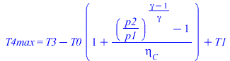 T4max = `+`(T3, `-`(`*`(T0, `*`(`+`(1, `/`(`*`(`+`(`^`(`/`(`*`(p2), `*`(p1)), `/`(`*`(`+`(gamma, `-`(1))), `*`(gamma))), `-`(1))), `*`(eta[C])))))), T1)