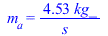 m[a] = `+`(`/`(`*`(4.53, `*`(kg_)), `*`(s_)))
