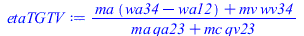 Typesetting:-mprintslash([etaTGTV := `/`(`*`(`+`(`*`(ma, `*`(`+`(wa34, `-`(wa12)))), `*`(mv, `*`(wv34)))), `*`(`+`(`*`(ma, `*`(qa23)), `*`(mc, `*`(qv23)))))], [`/`(`*`(`+`(`*`(ma, `*`(`+`(wa34, `-`(wa...