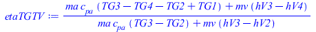 Typesetting:-mprintslash([etaTGTV := `/`(`*`(`+`(`*`(ma, `*`(c[pa], `*`(`+`(TG3, `-`(TG4), `-`(TG2), TG1)))), `*`(mv, `*`(`+`(hV3, `-`(hV4)))))), `*`(`+`(`*`(ma, `*`(c[pa], `*`(`+`(TG3, `-`(TG2))))), ...
