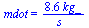 mdot = `+`(`/`(`*`(8.57, `*`(kg_)), `*`(s_)))