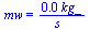 mw = `+`(`/`(`*`(0.36e-1, `*`(kg_)), `*`(s_)))