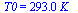 T0 = `+`(`*`(293., `*`(K_)))