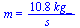 m = `+`(`/`(`*`(10.82, `*`(kg_)), `*`(s_)))