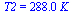 T2 = `+`(`*`(288.0, `*`(K_)))