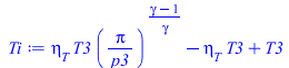 Typesetting:-mprintslash([Ti := `+`(`*`(eta[T], `*`(T3, `*`(`^`(`/`(`*`(pi), `*`(p3)), `/`(`*`(`+`(gamma, `-`(1))), `*`(gamma)))))), `-`(`*`(eta[T], `*`(T3))), T3)], [`+`(`*`(eta[T], `*`(T3, `*`(`^`(`...