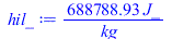 Typesetting:-mprintslash([hil_ := `+`(`/`(`*`(688788.9318, `*`(J_)), `*`(kg_)))], [`+`(`/`(`*`(688788.9318, `*`(J_)), `*`(kg_)))])