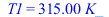 T1 = `+`(`*`(315., `*`(K_)))