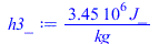 Typesetting:-mprintslash([h3_ := `+`(`/`(`*`(3454426.0, `*`(J_)), `*`(kg_)))], [`+`(`/`(`*`(3454426.0, `*`(J_)), `*`(kg_)))])