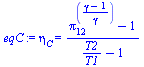`:=`(eqC, eta[C] = `/`(`*`(`+`(`^`(pi[12], `/`(`*`(`+`(gamma, `-`(1))), `*`(gamma))), `-`(1))), `*`(`+`(`/`(`*`(T2), `*`(T1)), `-`(1)))))