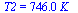 T2 = `+`(`*`(746., `*`(K_)))