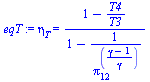 `:=`(eqT, eta[T] = `/`(`*`(`+`(1, `-`(`/`(`*`(T4), `*`(T3))))), `*`(`+`(1, `-`(`/`(1, `*`(`^`(pi[12], `/`(`*`(`+`(gamma, `-`(1))), `*`(gamma))))))))))