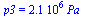 p3 = `+`(`*`(0.21e7, `*`(Pa_)))