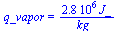 q_vapor = `+`(`/`(`*`(0.280e7, `*`(J_)), `*`(kg_)))
