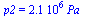 p2 = `+`(`*`(0.21e7, `*`(Pa_)))