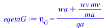 Typesetting:-mprintslash([eqetaG := eta[G] = `/`(`*`(`+`(wa, `/`(`*`(wv, `*`(mv)), `*`(ma)))), `*`(qa))], [eta[G] = `/`(`*`(`+`(wa, `/`(`*`(wv, `*`(mv)), `*`(ma)))), `*`(qa))])