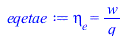 Typesetting:-mprintslash([eqetae := eta[e] = `/`(`*`(w), `*`(q))], [eta[e] = `/`(`*`(w), `*`(q))])