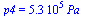 p4 = `+`(`*`(0.53e6, `*`(Pa_)))