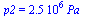 p2 = `+`(`*`(0.25e7, `*`(Pa_)))