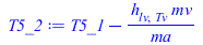 Typesetting:-mprintslash([T5_2 := `+`(T5_1, `-`(`/`(`*`(h[lv, Tv], `*`(mv)), `*`(ma))))], [`+`(T5_1, `-`(`/`(`*`(h[lv, Tv], `*`(mv)), `*`(ma))))])